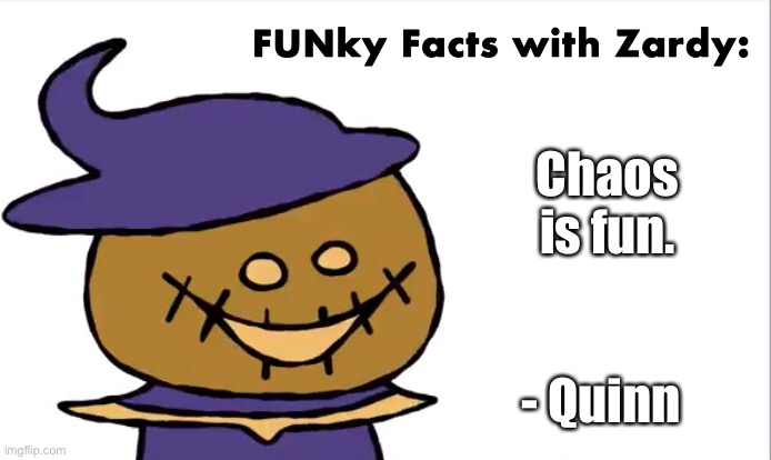 FUNky Facts with Zardy | Chaos is fun. - Quinn | image tagged in funky facts with zardy | made w/ Imgflip meme maker