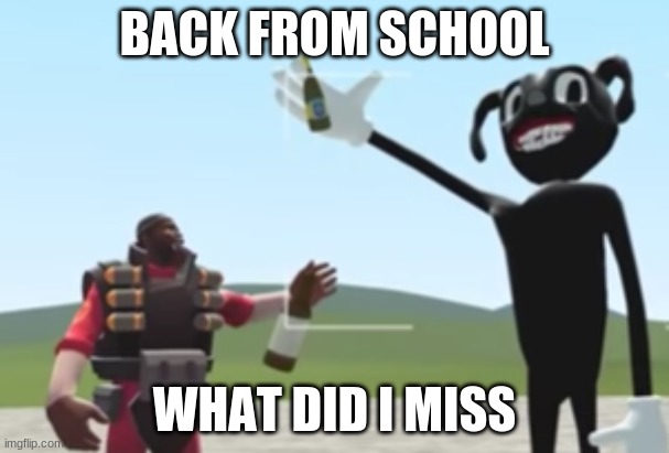 Barry and Demoman :) | BACK FROM SCHOOL; WHAT DID I MISS | image tagged in barry and demoman | made w/ Imgflip meme maker