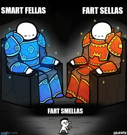 Two giants looking at a small guy | FART SELLAS; SMART FELLAS; FART SMELLAS | image tagged in two giants looking at a small guy | made w/ Imgflip meme maker