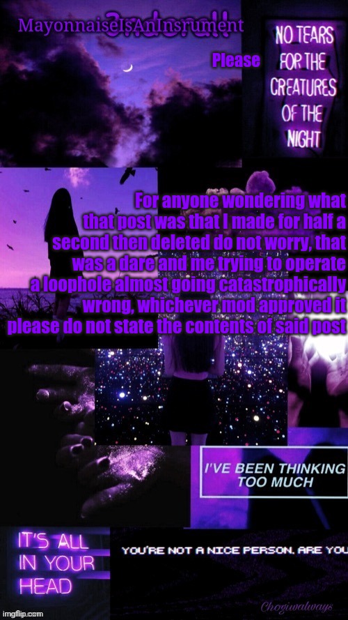 (Ty bean_child) MayonnaiseIsAnInsrument Black and purple temp | Please; For anyone wondering what that post was that I made for half a second then deleted do not worry, that was a dare and me trying to operate a loophole almost going catastrophically wrong, whichever mod approved it please do not state the contents of said post | image tagged in ty bean_child mayonnaiseisaninsrument black and purple temp | made w/ Imgflip meme maker