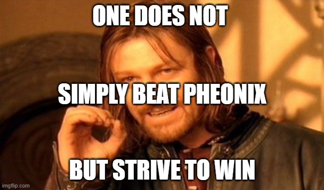 kallatina | ONE DOES NOT; SIMPLY BEAT PHEONIX; BUT STRIVE TO WIN | image tagged in memes,one does not simply | made w/ Imgflip meme maker