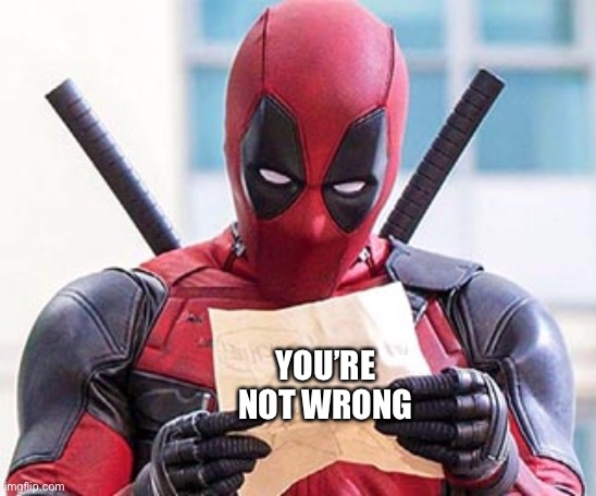 Deadpool note | YOU’RE NOT WRONG | image tagged in deadpool note | made w/ Imgflip meme maker