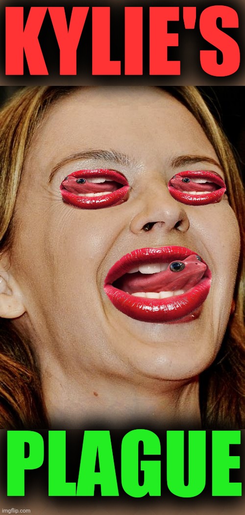 Kylie Minogue Mouth |  KYLIE'S; PLAGUE | image tagged in kylie minogue mouth | made w/ Imgflip meme maker