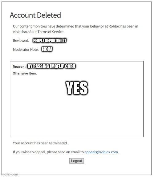 banned from ROBLOX | PEOPLE REPORTING IT HOW BY PASSING IMQFLIP CORN YES | image tagged in banned from roblox | made w/ Imgflip meme maker