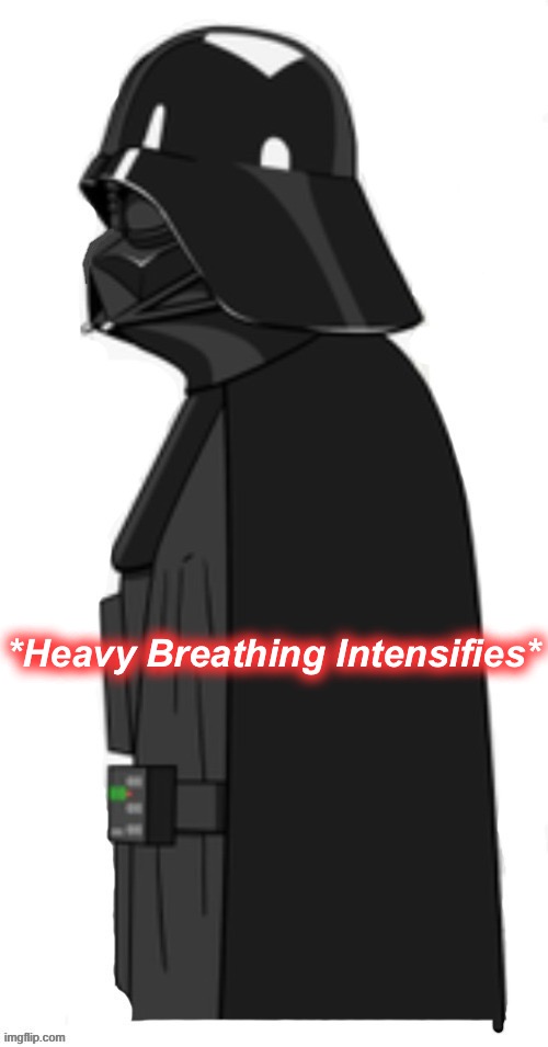 Chad Vader | *Heavy Breathing Intensifies* | image tagged in chad vader | made w/ Imgflip meme maker