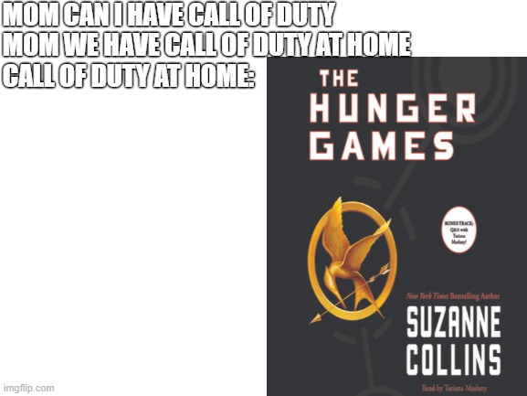 call of duty at home |  MOM CAN I HAVE CALL OF DUTY
MOM WE HAVE CALL OF DUTY AT HOME
CALL OF DUTY AT HOME: | image tagged in blank white template | made w/ Imgflip meme maker