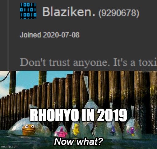 RHOHYO IN 2019 | image tagged in now what | made w/ Imgflip meme maker