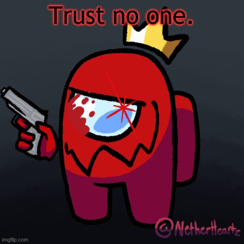 Trust no one. | made w/ Imgflip meme maker