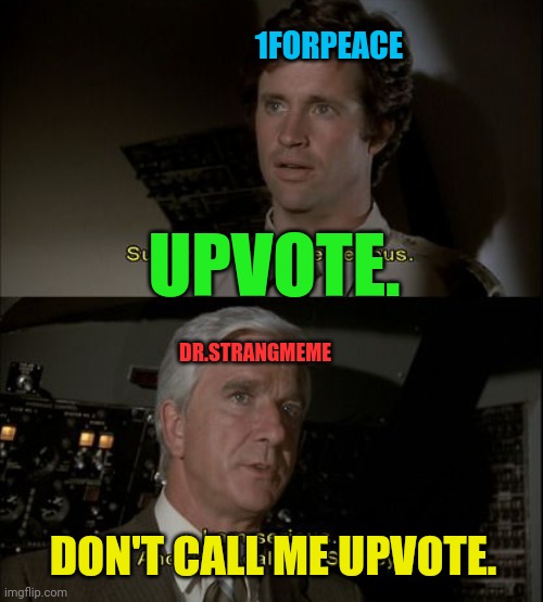 1FORPEACE DR.STRANGMEME UPVOTE. DON'T CALL ME UPVOTE. | made w/ Imgflip meme maker