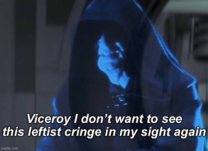 Viceroy I don’t want to see this leftist cringe in my sight again | made w/ Imgflip meme maker