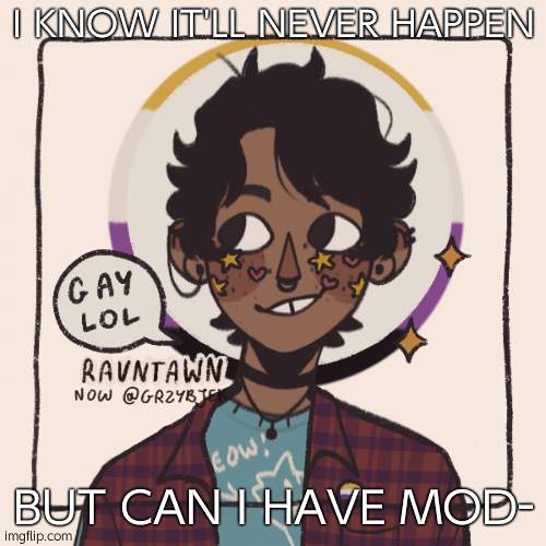 Im bored and my common sense switch isnt working | I KNOW IT'LL NEVER HAPPEN; BUT CAN I HAVE MOD- | image tagged in gummyworms favorite picrew | made w/ Imgflip meme maker