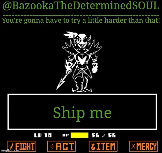 U N D Y N E T H E U N D Y I N G | Ship me | image tagged in u n d y n e t h e u n d y i n g | made w/ Imgflip meme maker