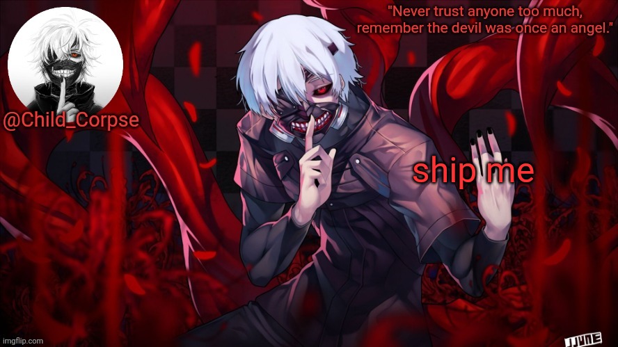 Child_Corpse's Kaneki template | ship me | image tagged in child_corpse's kaneki template | made w/ Imgflip meme maker