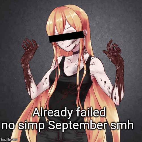 Lol thanks bestie <3 | Already failed no simp September smh | made w/ Imgflip meme maker