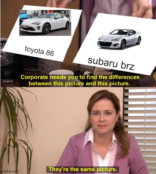 toyota 86 and subaru brz | toyota 86; subaru brz | image tagged in memes,they're the same picture | made w/ Imgflip meme maker