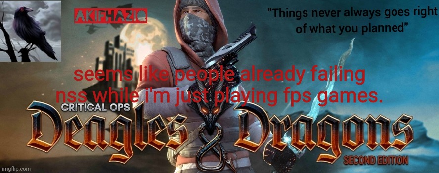 Akifhaziq critical ops Deagles & Dragons template | seems like people already failing nss while i'm just playing fps games. | image tagged in akifhaziq critical ops deagles dragons template | made w/ Imgflip meme maker