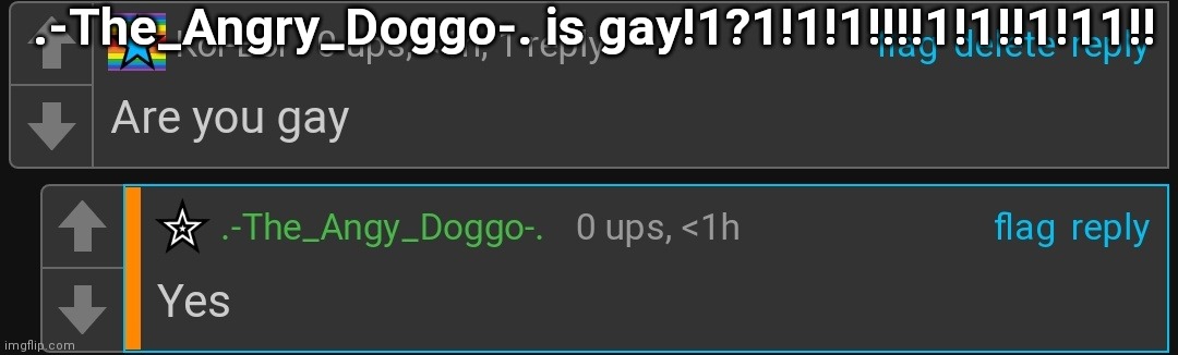 .-The_Angry_Doggo-. is gay!1?1!1!1!!!!1!1!!1!11!! | made w/ Imgflip meme maker