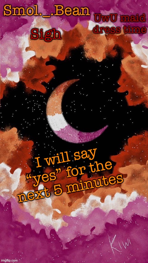 Sigh; I will say “yes” for the next 5 minutes | image tagged in beans lesbo temp | made w/ Imgflip meme maker