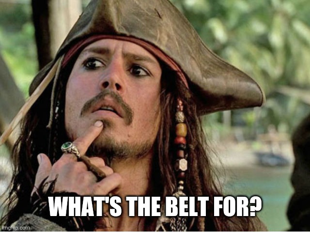 WHAT'S THE BELT FOR? | made w/ Imgflip meme maker