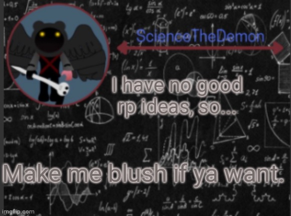 Science's template for scientists | I have no good rp ideas, so... Make me blush if ya want. | image tagged in science's template for scientists | made w/ Imgflip meme maker