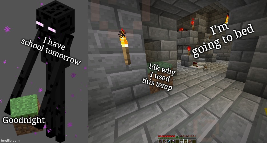 I'm going to bed; I have school tomorrow; Idk why I used this temp; Goodnight | image tagged in enderman placing block | made w/ Imgflip meme maker