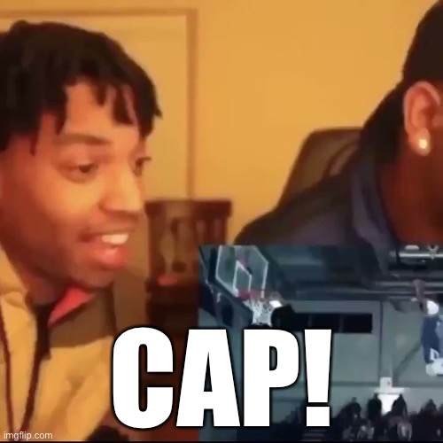 Stop the cap | CAP! | image tagged in stop the cap | made w/ Imgflip meme maker