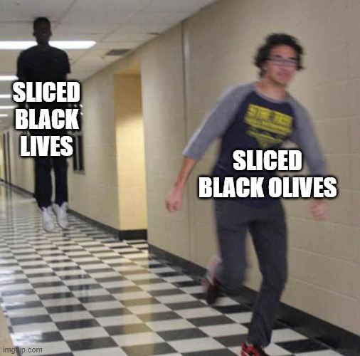 floating boy chasing running boy | SLICED BLACK LIVES SLICED BLACK OLIVES | image tagged in floating boy chasing running boy | made w/ Imgflip meme maker