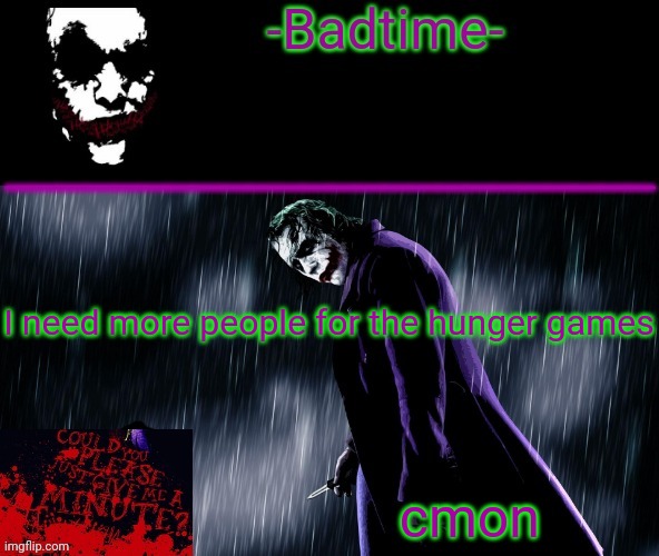 AaaaaAaaaa | I need more people for the hunger games; cmon | image tagged in joker announcement | made w/ Imgflip meme maker