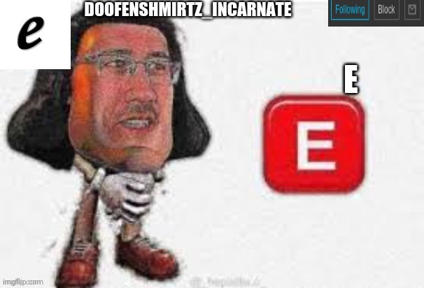 E template for Doofenshmirtz_Incarnate's use only! | image tagged in e template for doofenshmirtz_incarnate's use only | made w/ Imgflip meme maker