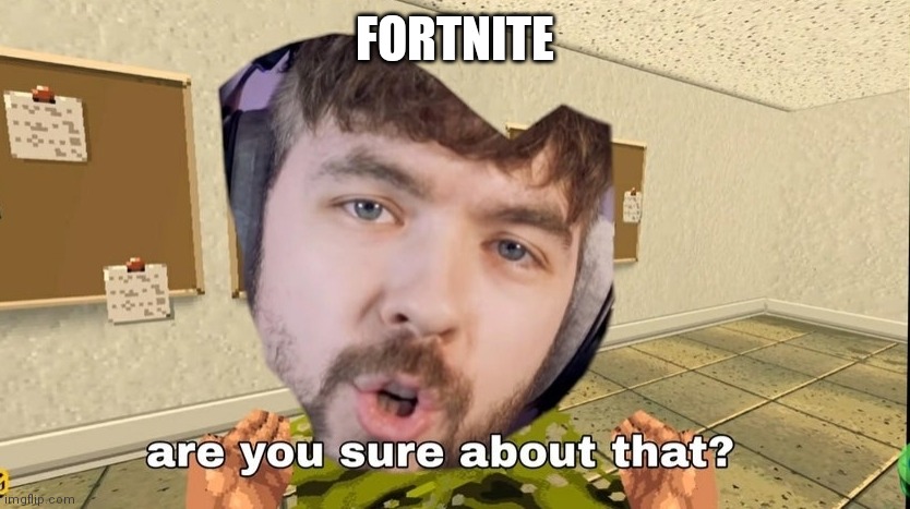 Jacksepticeye Are you sure about that | FORTNITE | image tagged in jacksepticeye are you sure about that | made w/ Imgflip meme maker