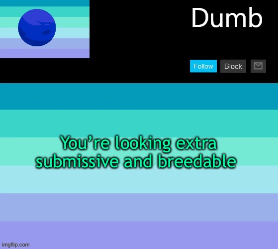 Legally dumbs neptunic temp | You’re looking extra submissive and breedable | image tagged in legally dumbs neptunic temp | made w/ Imgflip meme maker