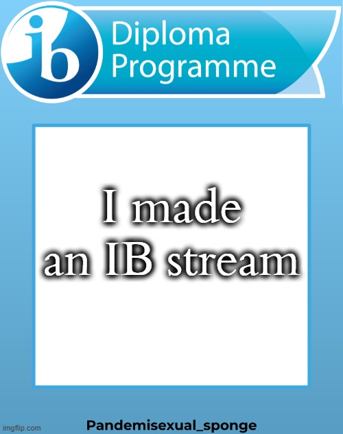 Looking for mods | I made an IB stream | image tagged in ib announcement temp,demisexual_sponge | made w/ Imgflip meme maker