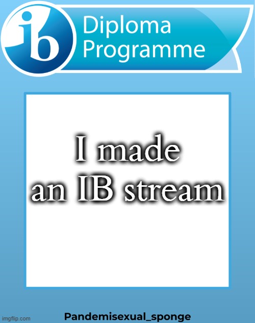 Looking for mods: https://imgflip.com/m/IB-stream | I made an IB stream | image tagged in ib announcement temp,demisexual_sponge | made w/ Imgflip meme maker