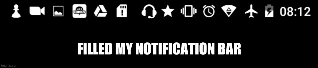 FILLED MY NOTIFICATION BAR | made w/ Imgflip meme maker