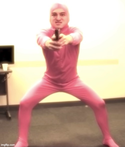 Pink guy with a gun | image tagged in pink guy with a gun | made w/ Imgflip meme maker
