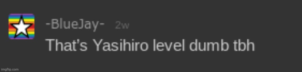 That's Yasihiro level dumb | image tagged in that's yasihiro level dumb | made w/ Imgflip meme maker