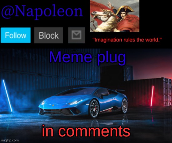Meme plug; in comments | image tagged in napoleon's huracan announcement temp | made w/ Imgflip meme maker