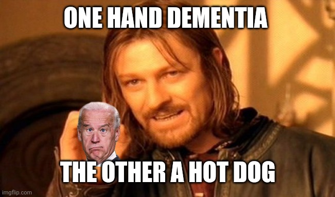 One Does Not Simply | ONE HAND DEMENTIA; THE OTHER A HOT DOG | image tagged in memes,one does not simply | made w/ Imgflip meme maker