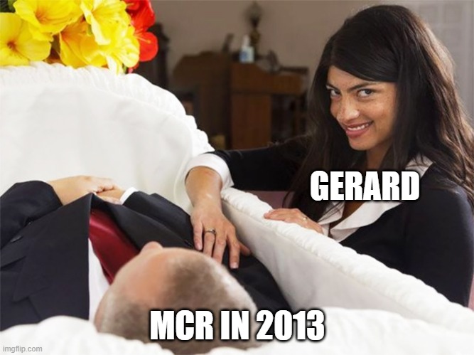 GERARD; MCR IN 2013 | image tagged in funny,funny memes,memes,meme,mcr,my chemical romance | made w/ Imgflip meme maker