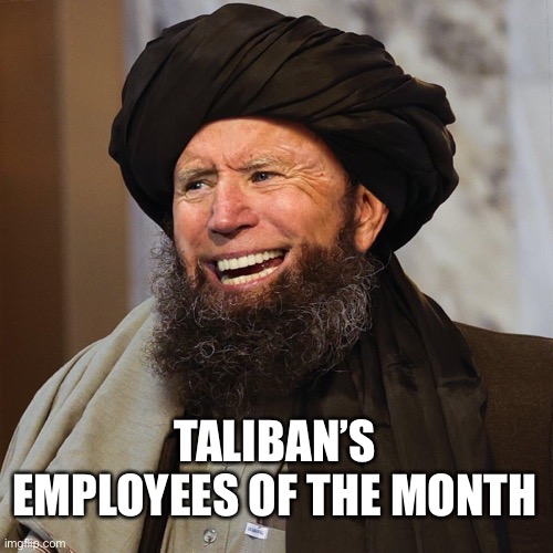 TALIBAN’S EMPLOYEES OF THE MONTH | image tagged in joe biden,taliban,special kind of stupid,creepy joe biden | made w/ Imgflip meme maker