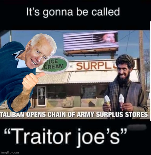 Traitor Joe's Surplus Store | image tagged in smilin biden | made w/ Imgflip meme maker