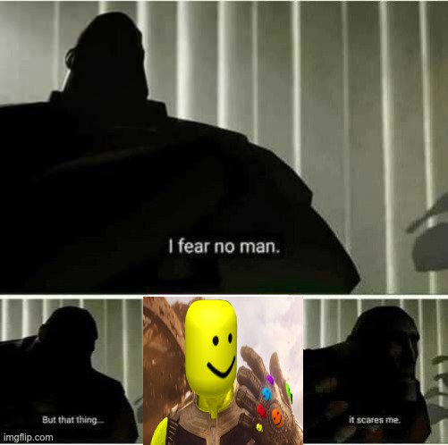 I fear no man | image tagged in i fear no man | made w/ Imgflip meme maker