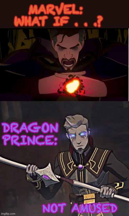 I saw the new "What If . . ." | MARVEL: 
WHAT IF . . .? DRAGON PRINCE:; NOT AMUSED | image tagged in mcu,tv show,dragon prince,dr strange | made w/ Imgflip meme maker