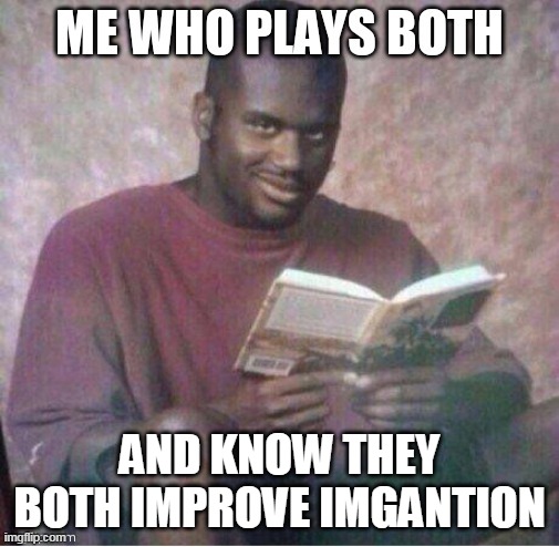 AND KNOW THEY BOTH IMPROVE IMGANTION | made w/ Imgflip meme maker