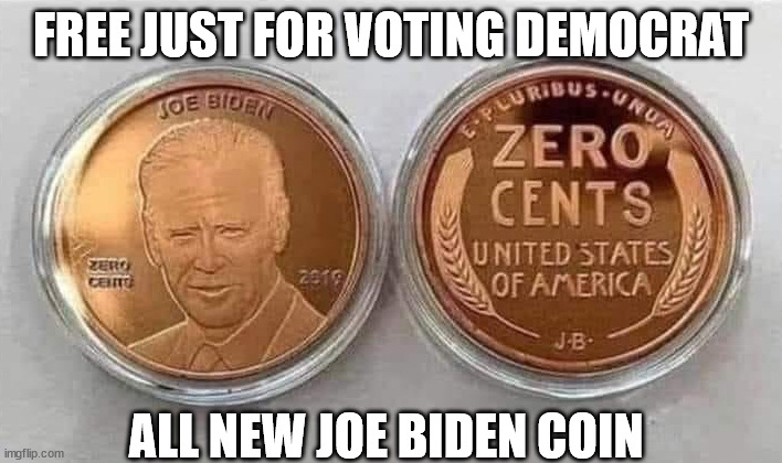 FREE JUST FOR VOTING DEMOCRAT; ALL NEW JOE BIDEN COIN | image tagged in biden coin | made w/ Imgflip meme maker