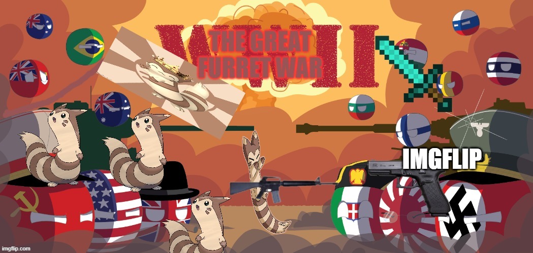 The Great Furret Invasion | IMGFLIP | image tagged in furret,world war 2,guns,well this is awkward,attack,meanwhile on imgflip | made w/ Imgflip meme maker