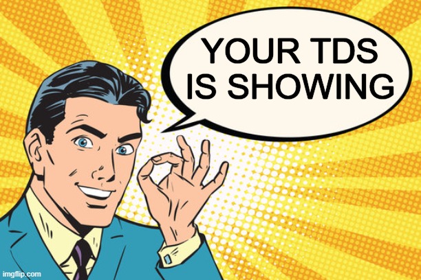 YOUR TDS IS SHOWING | made w/ Imgflip meme maker