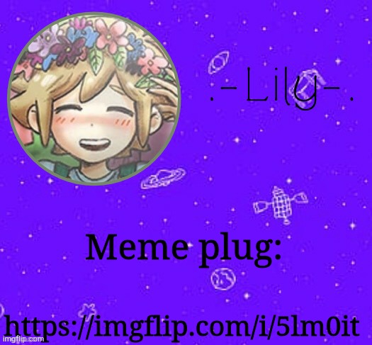 I'm trying to get to the next icon, so if you helped that would be great :D | Meme plug:; https://imgflip.com/i/5lm0it | image tagged in lily's basil temp thanks suga | made w/ Imgflip meme maker