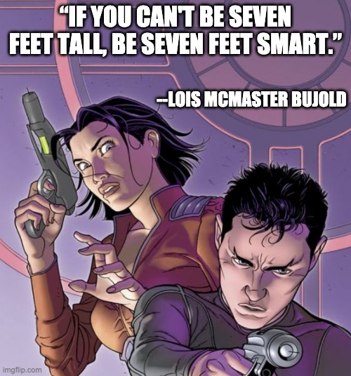 “IF YOU CAN'T BE SEVEN FEET TALL, BE SEVEN FEET SMART.”; --LOIS MCMASTER BUJOLD | image tagged in sci-fi,smart,power,author | made w/ Imgflip meme maker