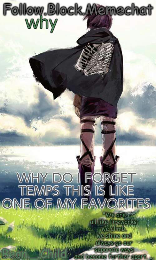 beans atack on titan temp | why; WHY DO I FORGET TEMPS THIS IS LIKE ONE OF MY FAVORITES | image tagged in beans atack on titan temp | made w/ Imgflip meme maker